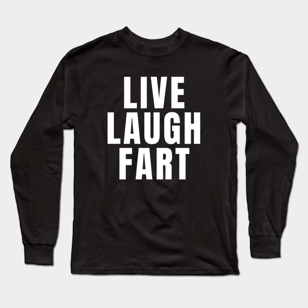 Live Laugh Fart Long Sleeve T-Shirt by Textee Store